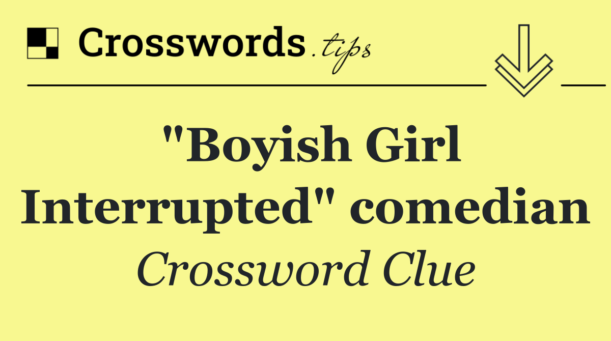"Boyish Girl Interrupted" comedian