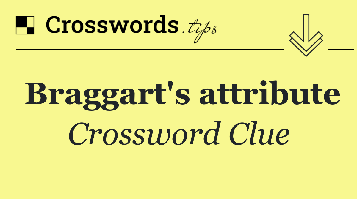 Braggart's attribute