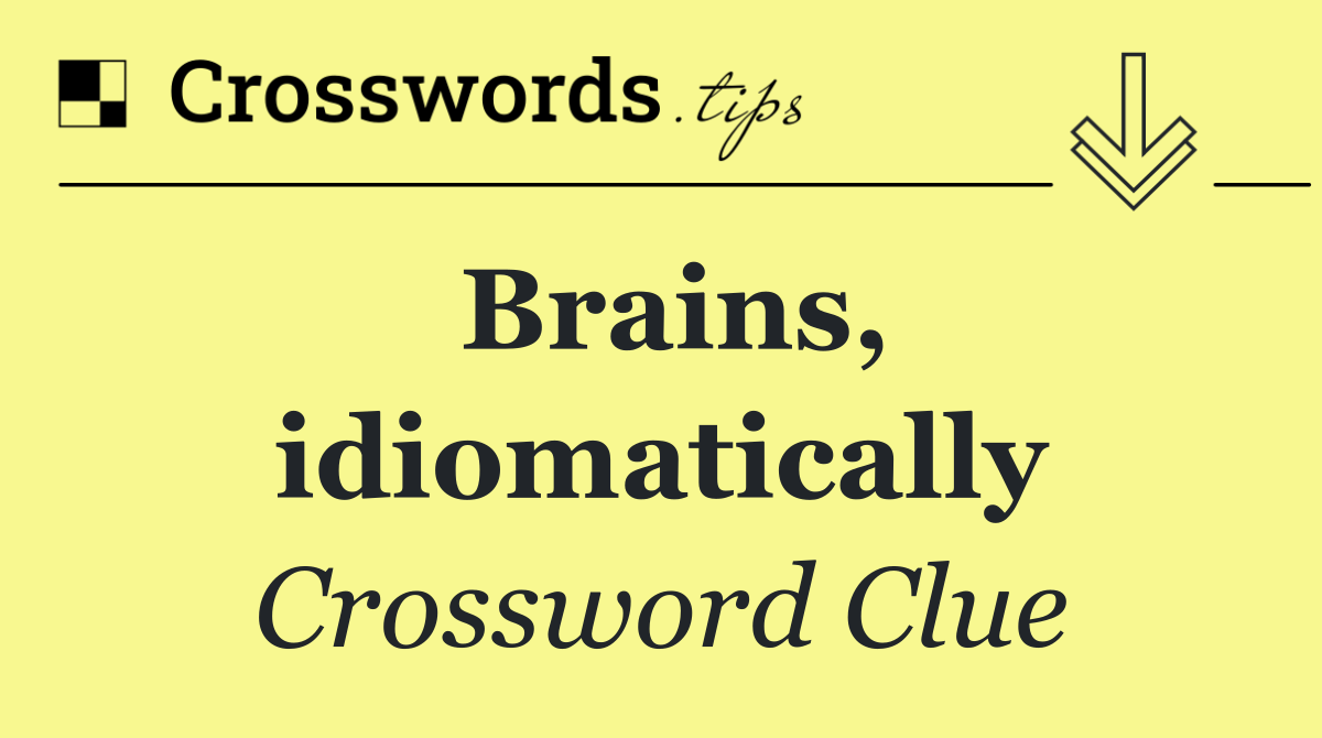 Brains, idiomatically