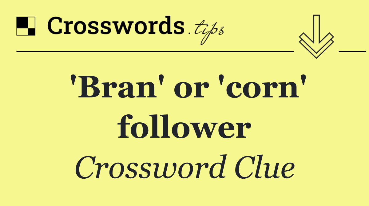 'Bran' or 'corn' follower