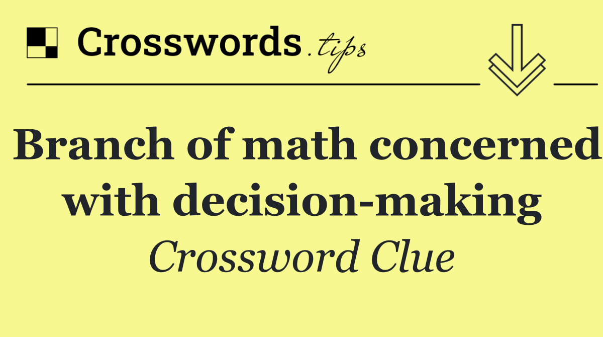 Branch of math concerned with decision making