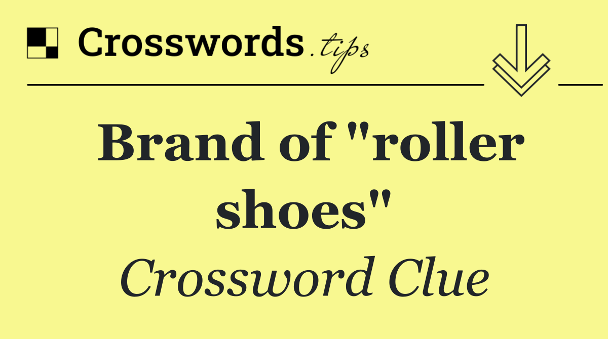 Brand of "roller shoes"