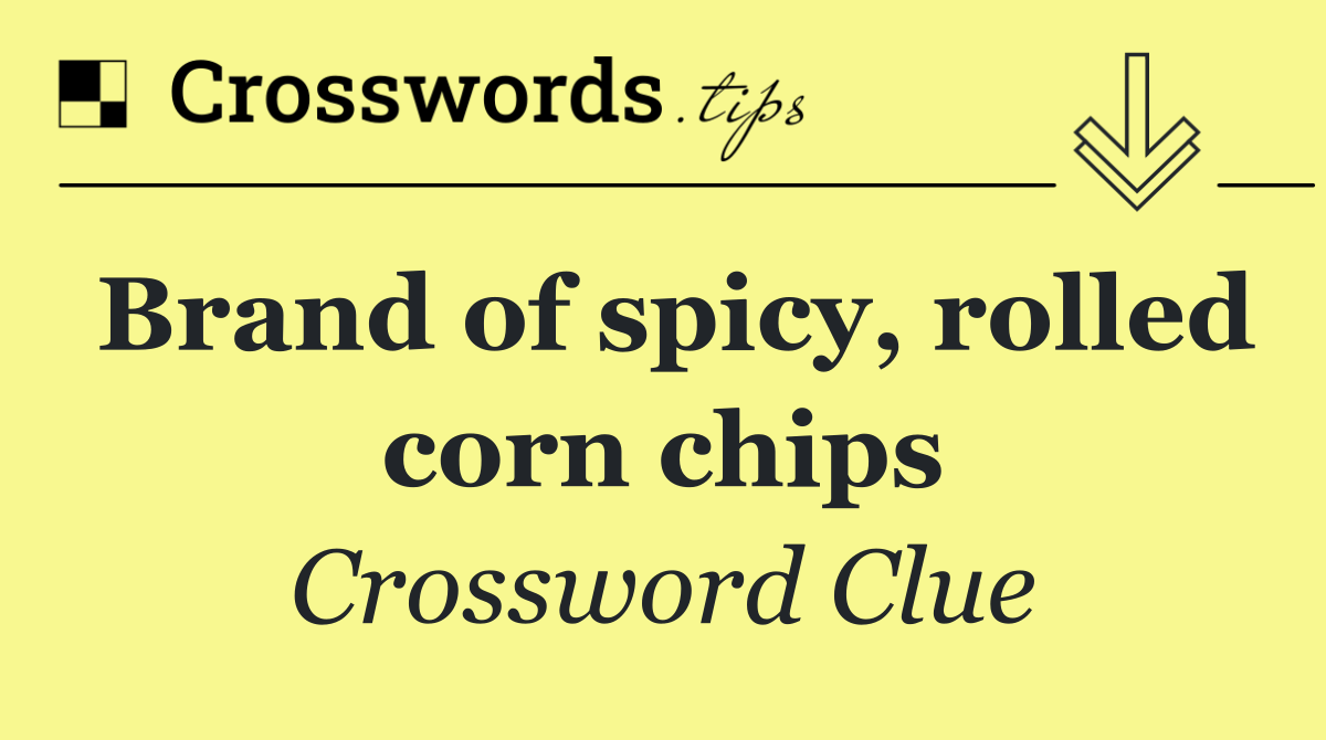 Brand of spicy, rolled corn chips