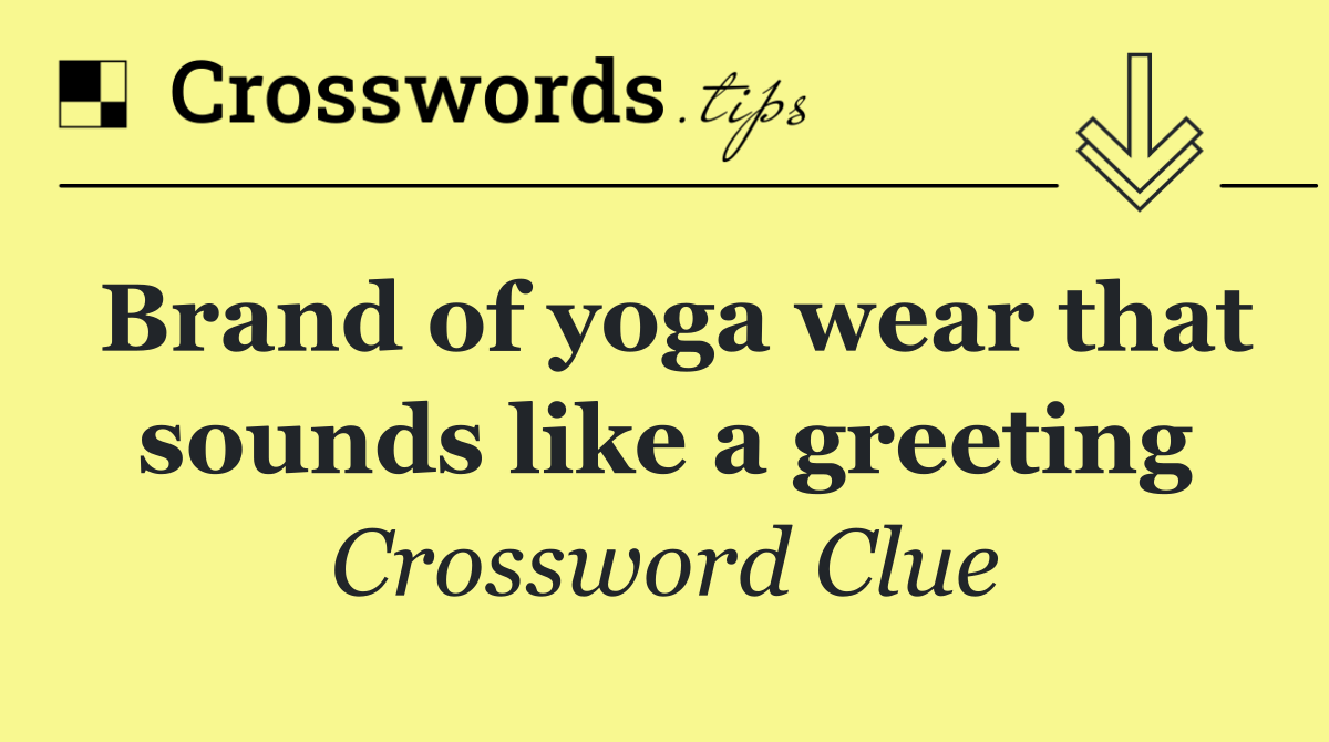 Brand of yoga wear that sounds like a greeting