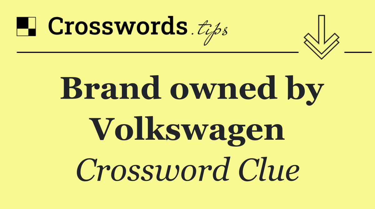 Brand owned by Volkswagen