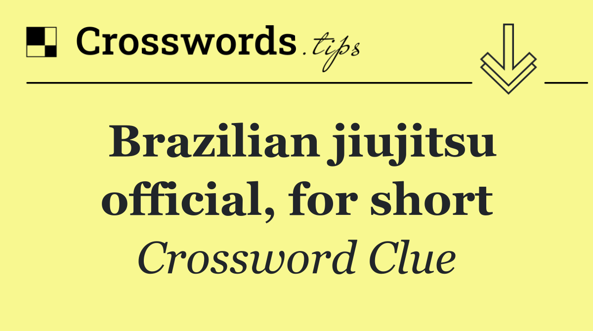 Brazilian jiujitsu official, for short