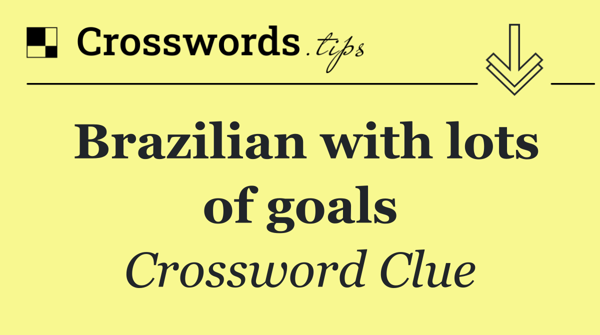 Brazilian with lots of goals