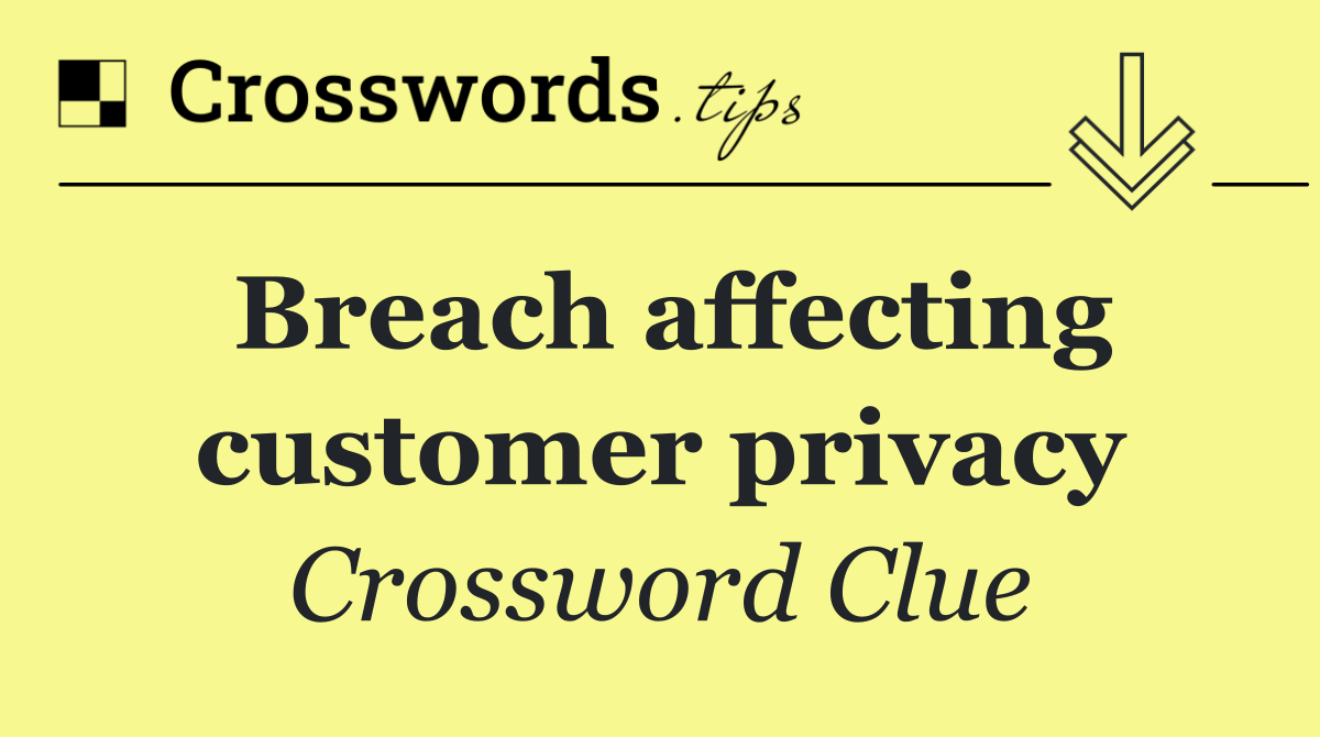 Breach affecting customer privacy