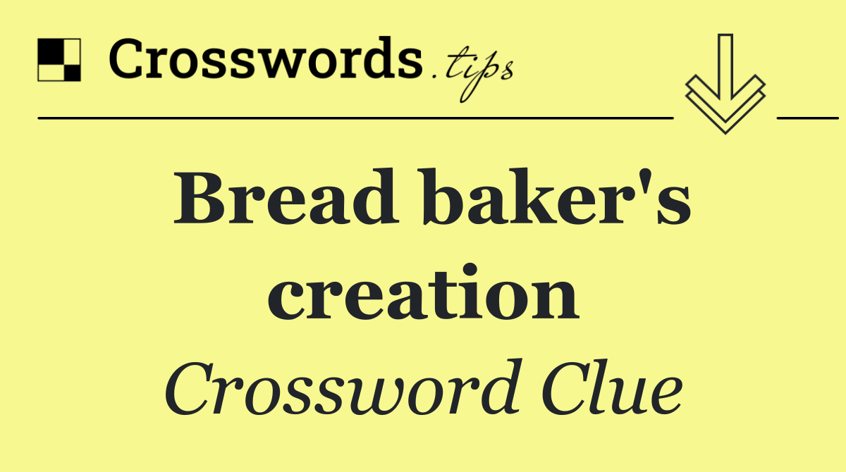 Bread baker's creation