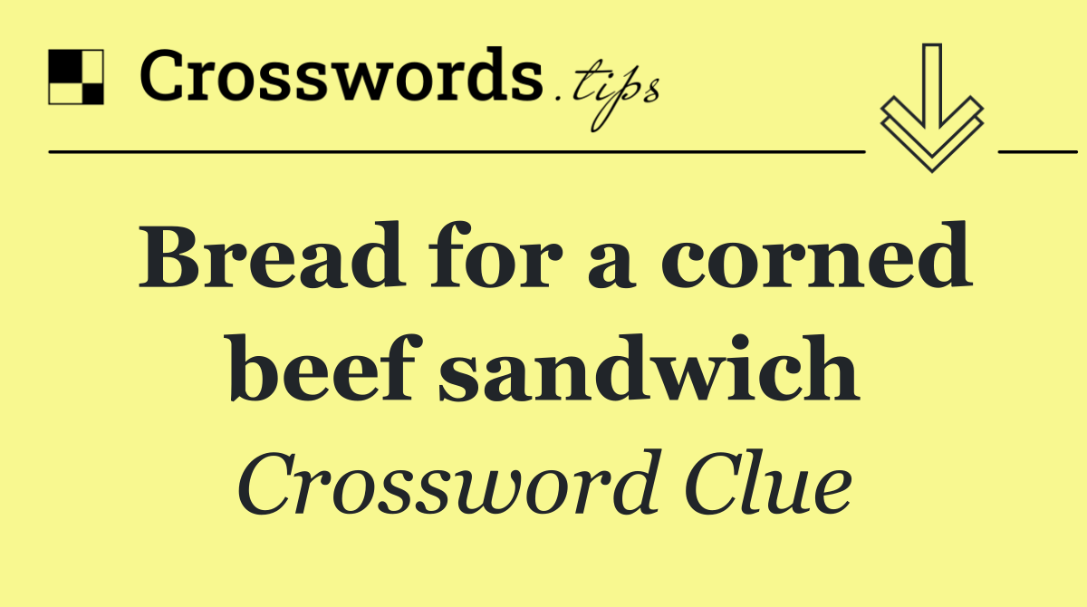 Bread for a corned beef sandwich
