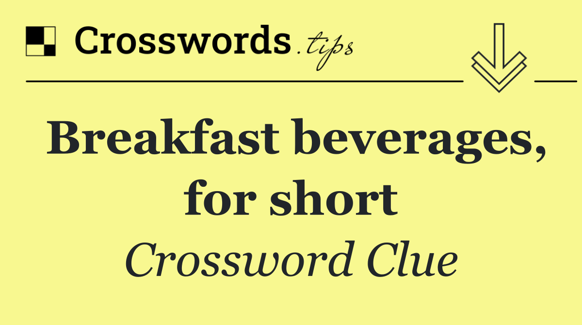 Breakfast beverages, for short