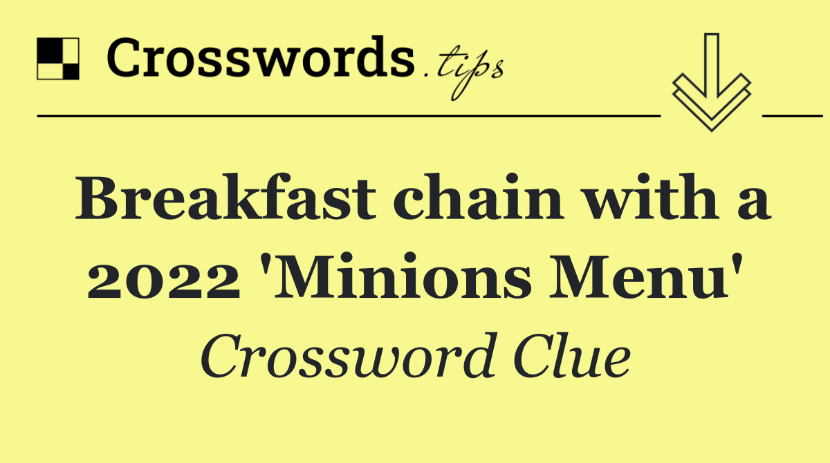 Breakfast chain with a 2022 'Minions Menu'