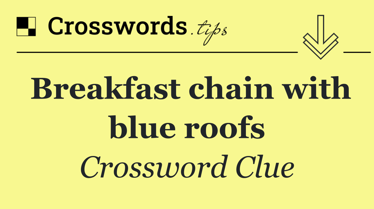 Breakfast chain with blue roofs