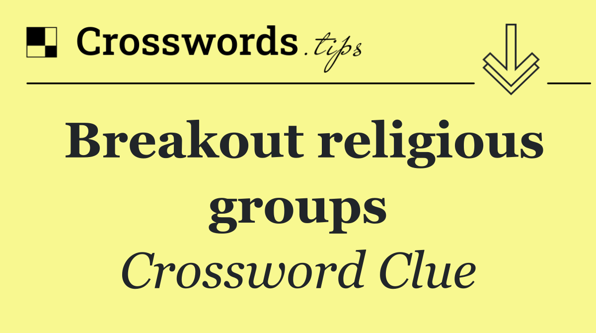 Breakout religious groups