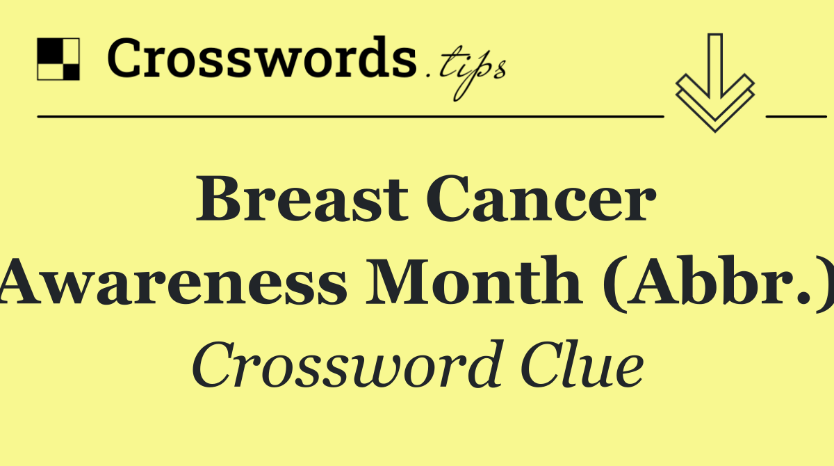 Breast Cancer Awareness Month (Abbr.)