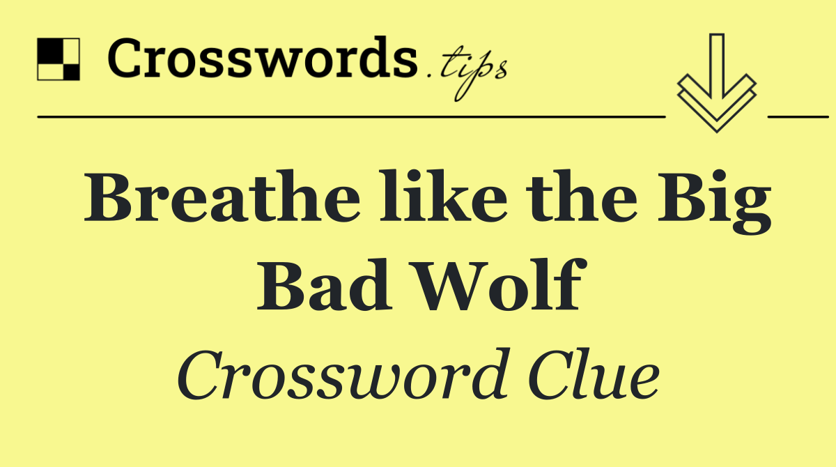 Breathe like the Big Bad Wolf