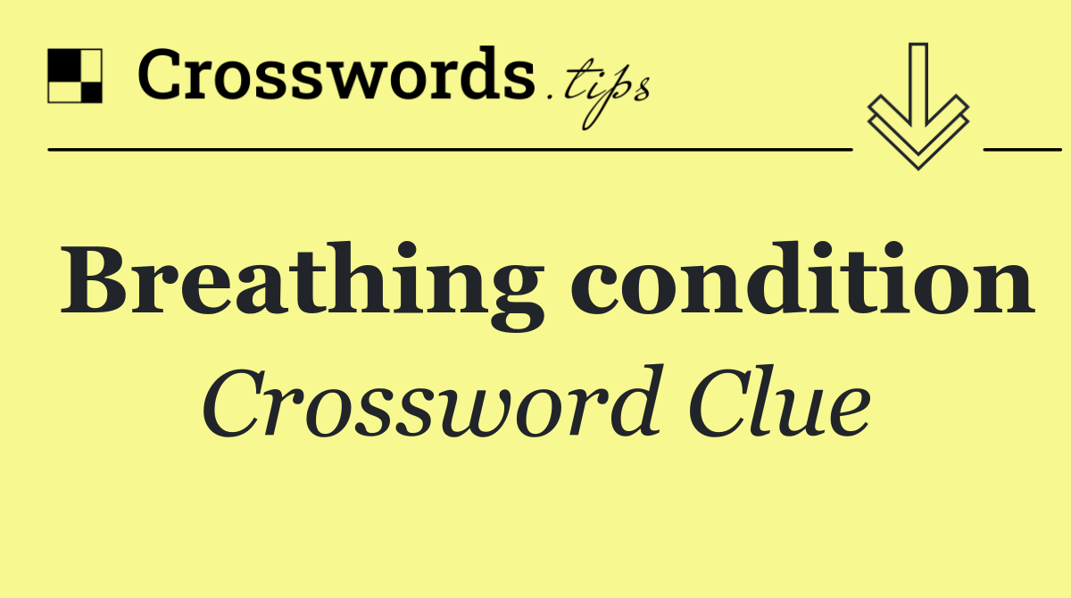 Breathing condition