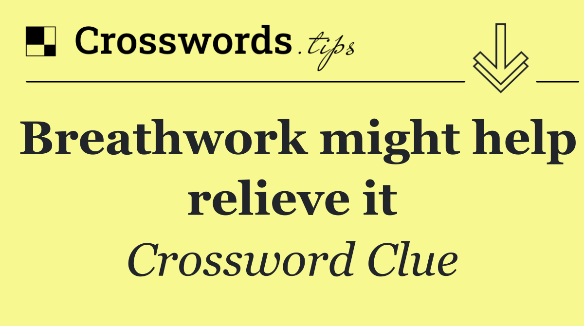 Breathwork might help relieve it