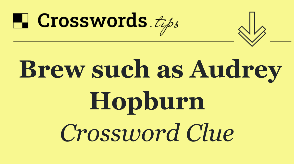 Brew such as Audrey Hopburn