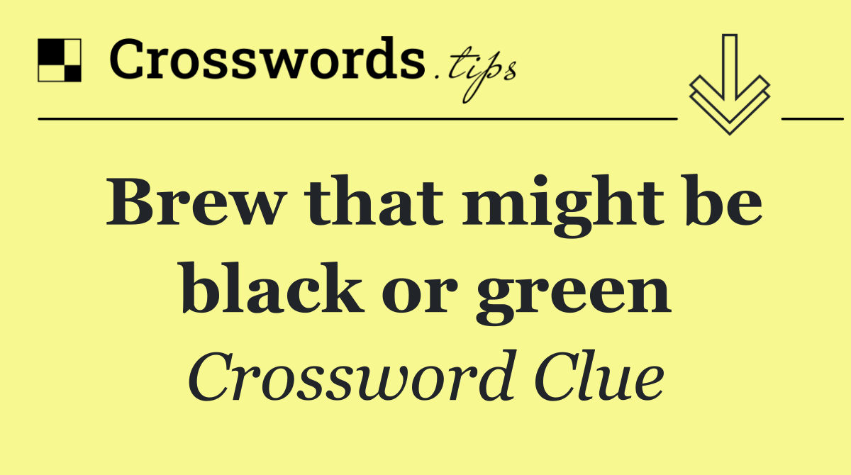 Brew that might be black or green