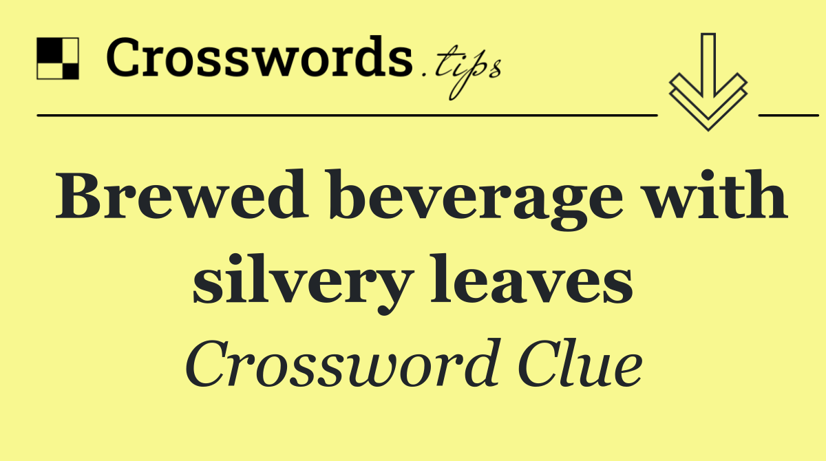 Brewed beverage with silvery leaves