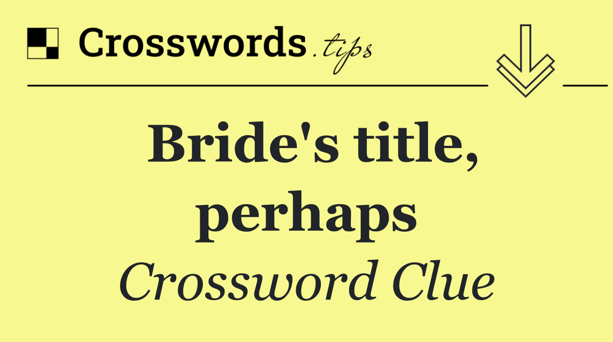 Bride's title, perhaps