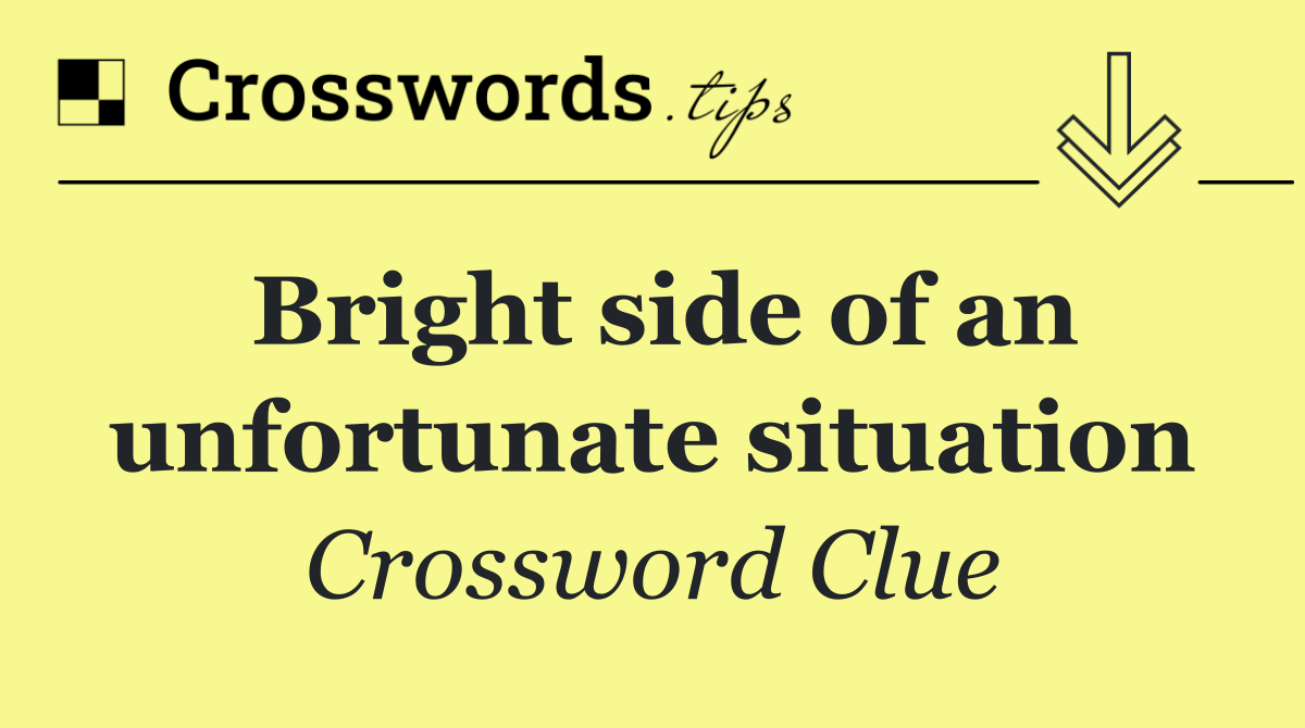 Bright side of an unfortunate situation