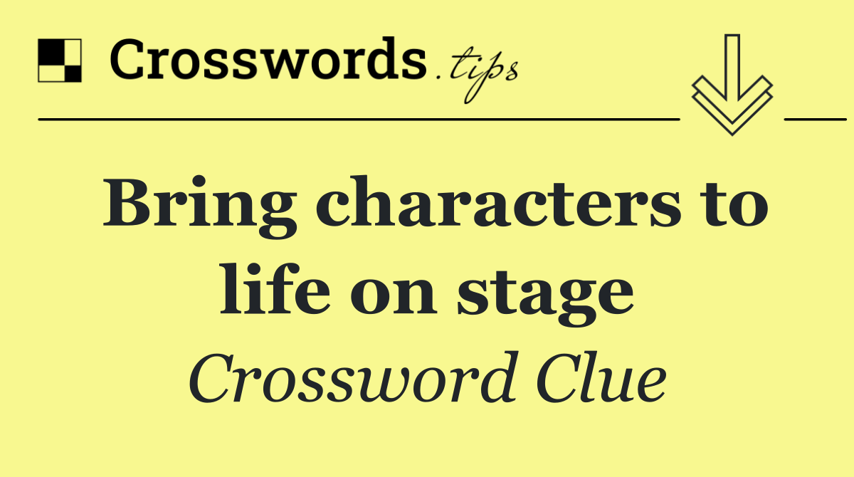 Bring characters to life on stage