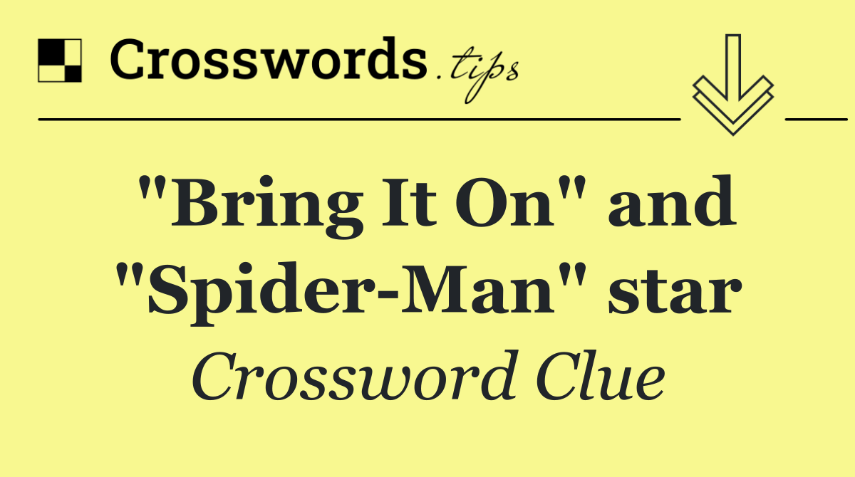 "Bring It On" and "Spider Man" star