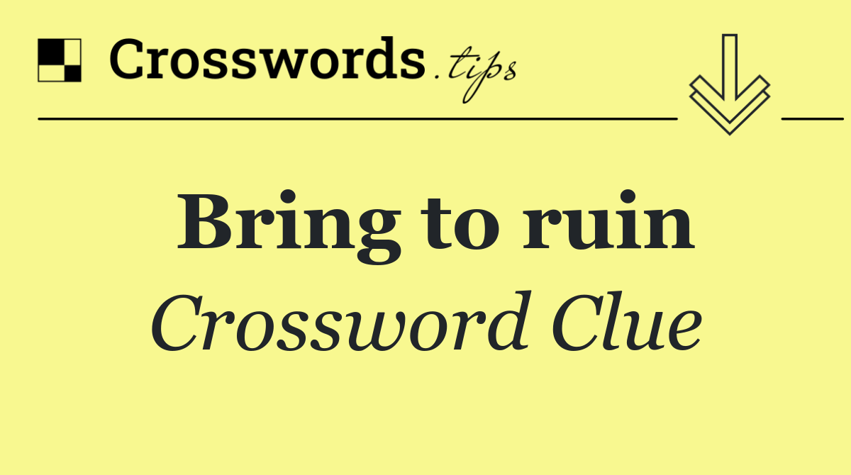 Bring to ruin