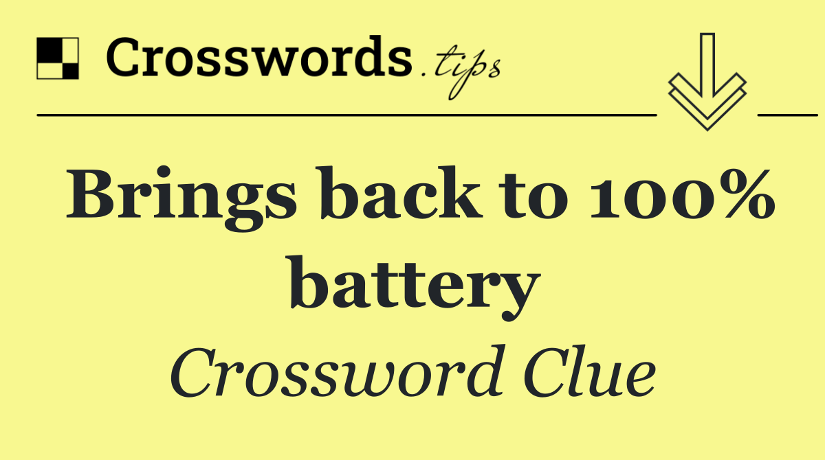 Brings back to 100% battery