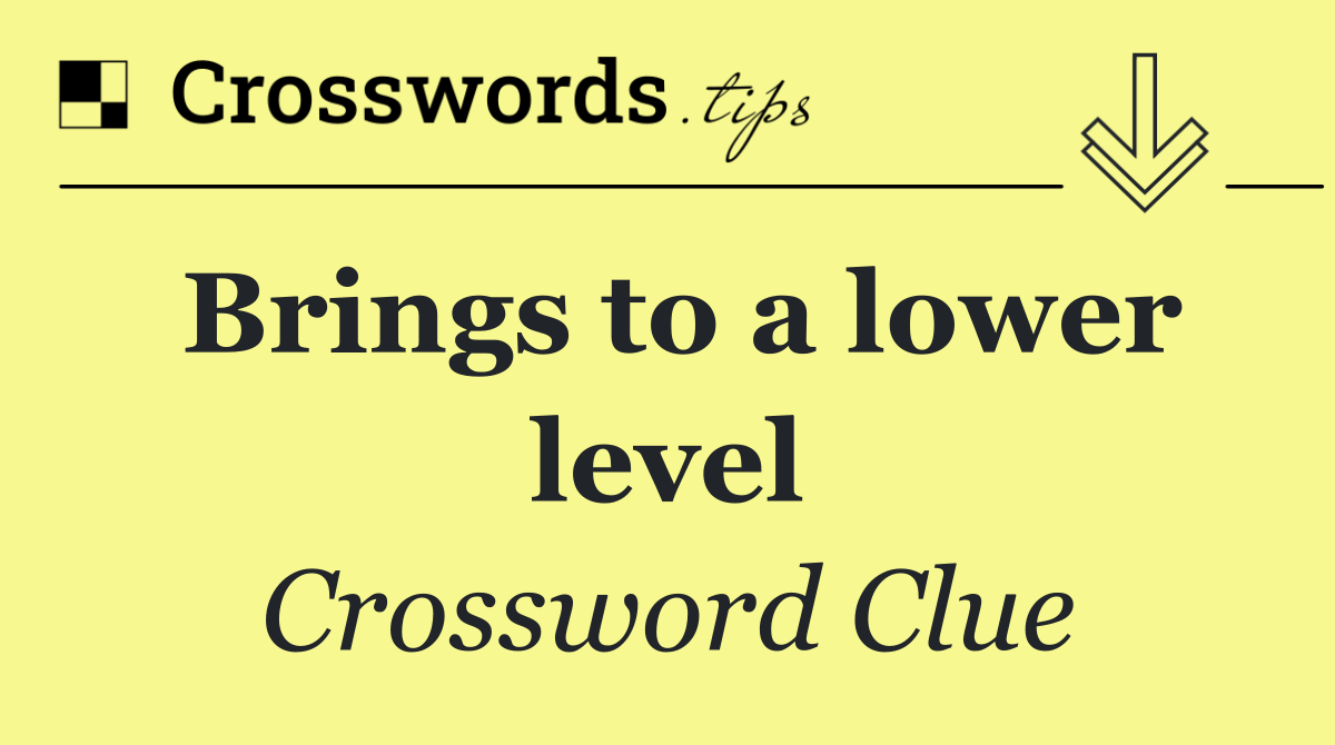 Brings to a lower level