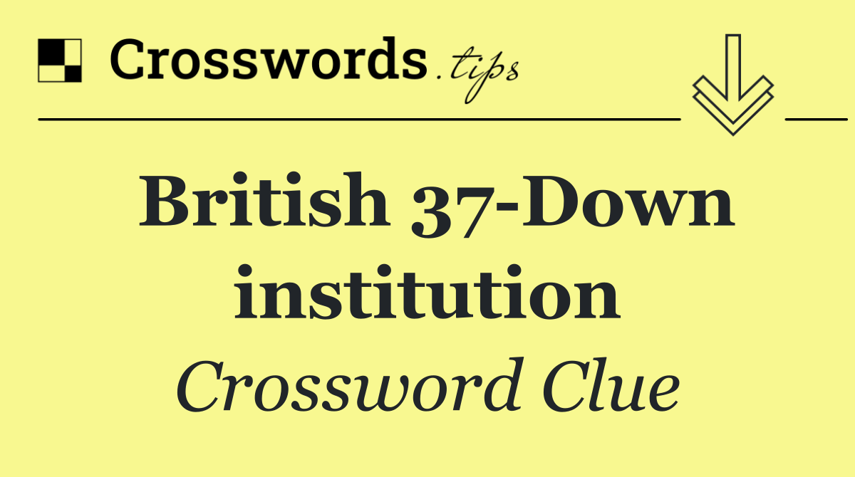 British 37 Down institution