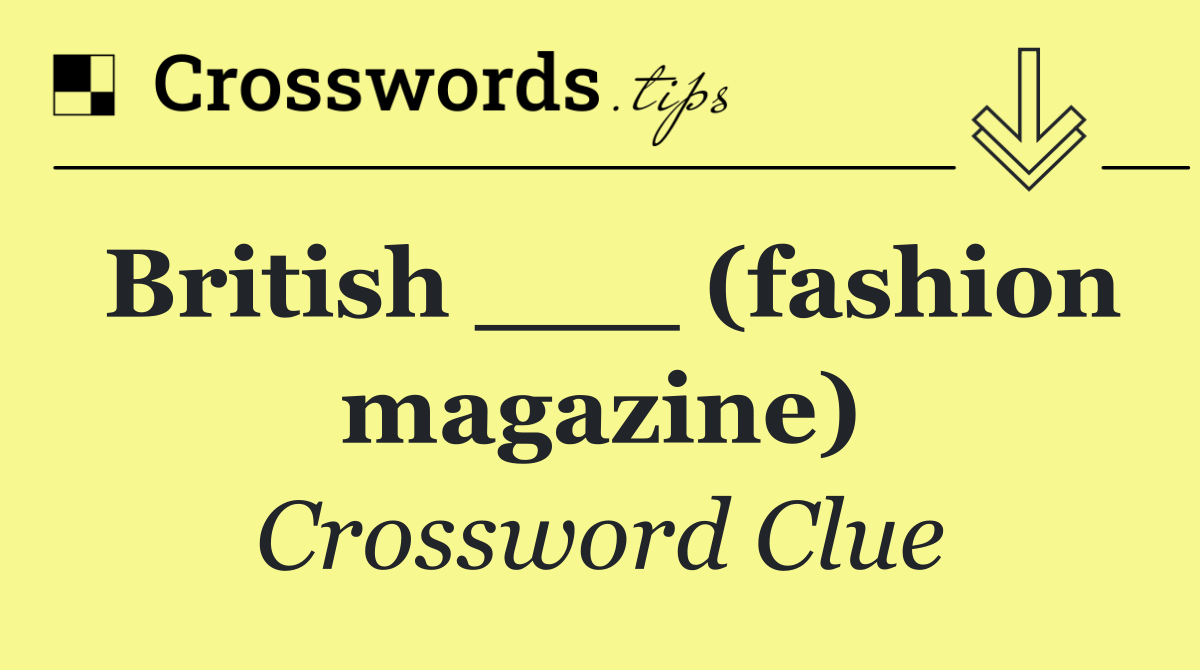 British ___ (fashion magazine)