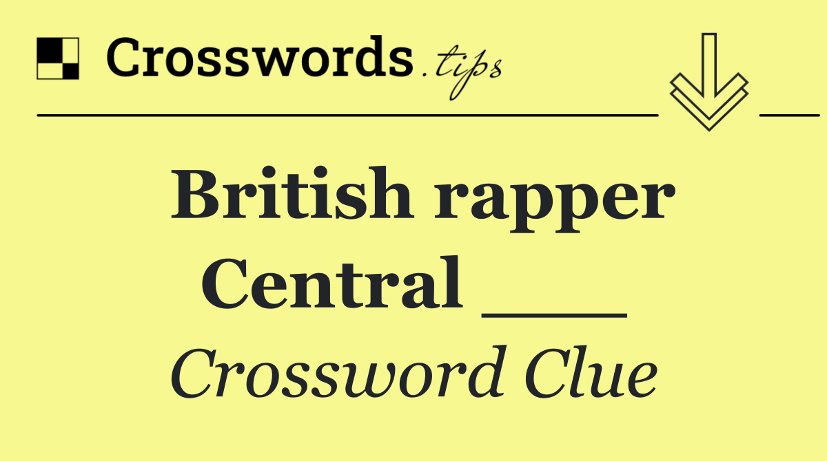 British rapper Central ___