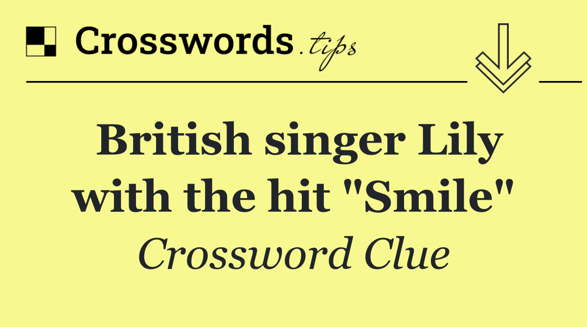 British singer Lily with the hit "Smile"