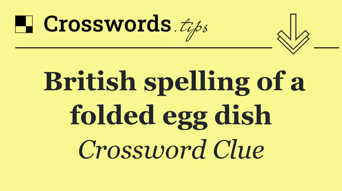 British spelling of a folded egg dish