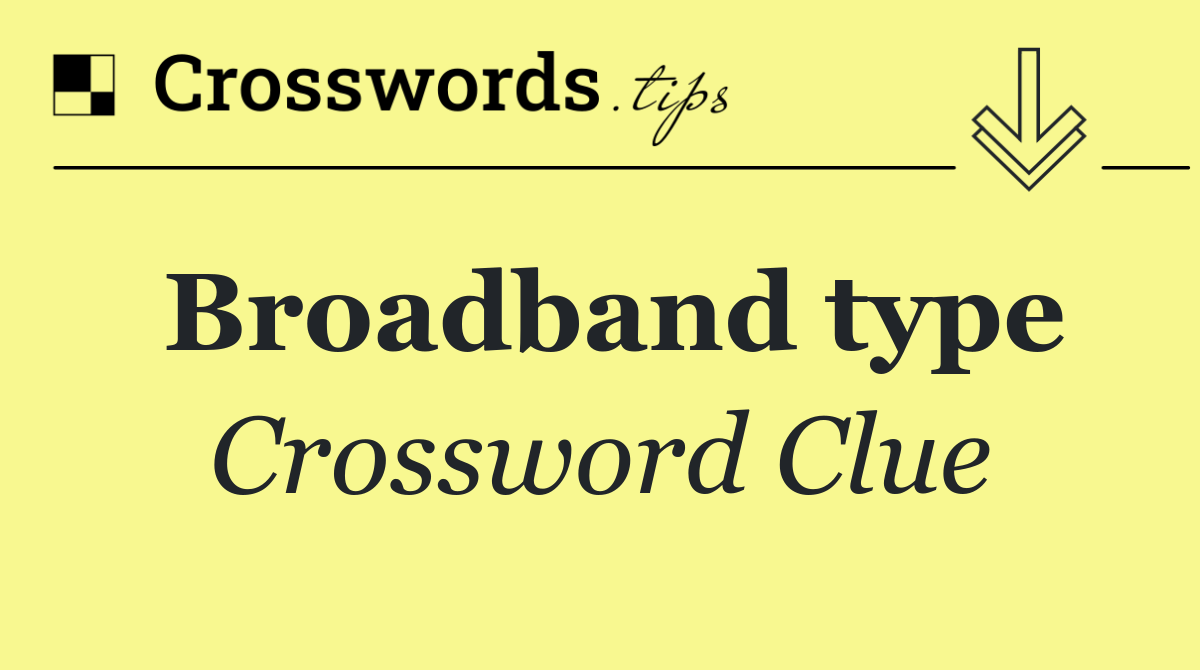 Broadband type