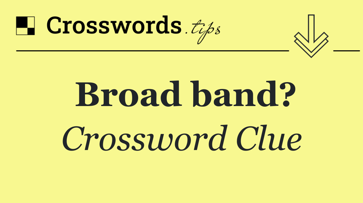 Broad band?