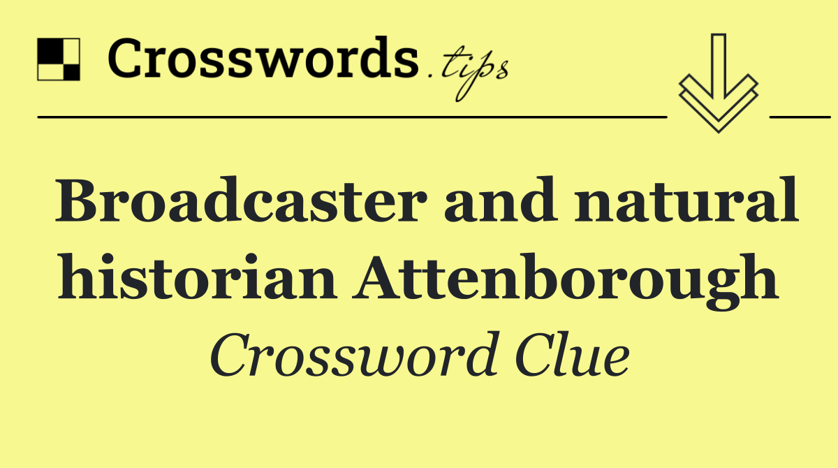 Broadcaster and natural historian Attenborough