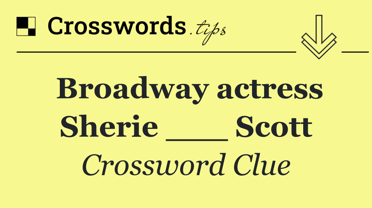 Broadway actress Sherie ___ Scott
