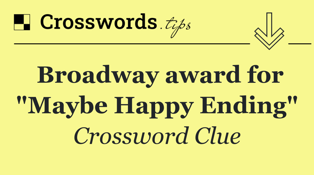 Broadway award for "Maybe Happy Ending"