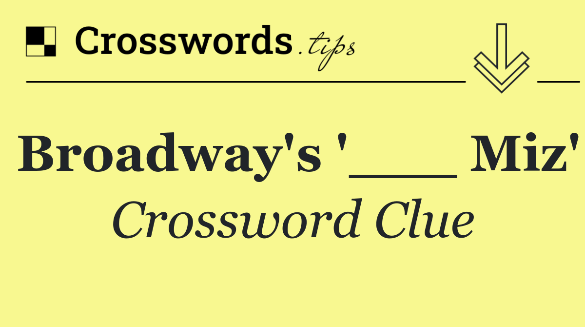 Broadway's '___ Miz'