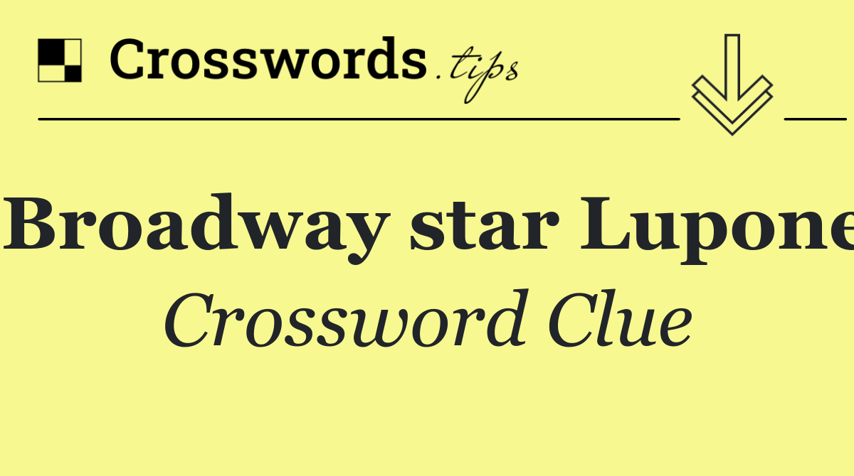 Broadway star Lupone