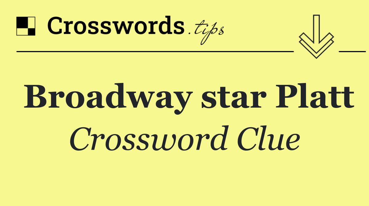 Broadway star Platt
