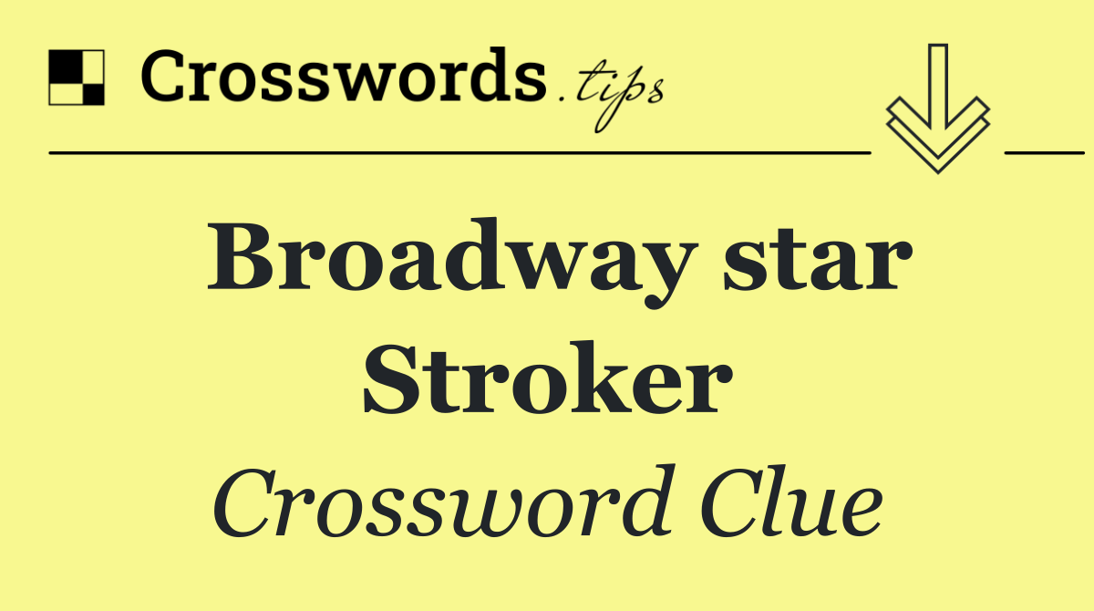 Broadway star Stroker