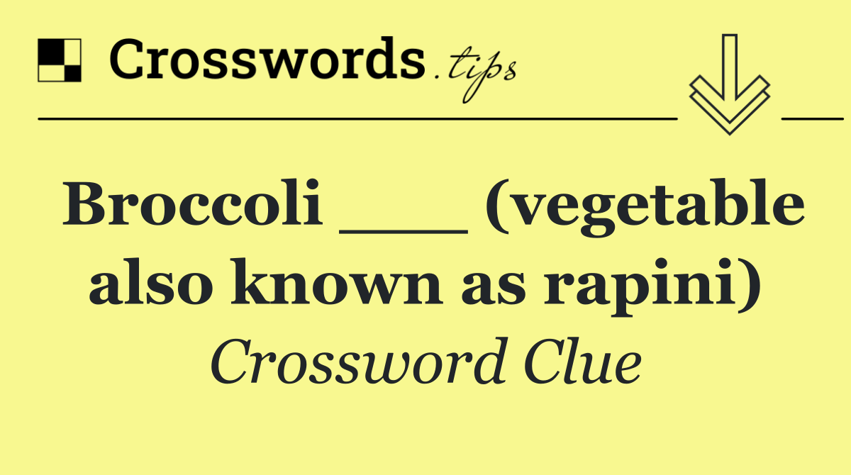 Broccoli ___ (vegetable also known as rapini)