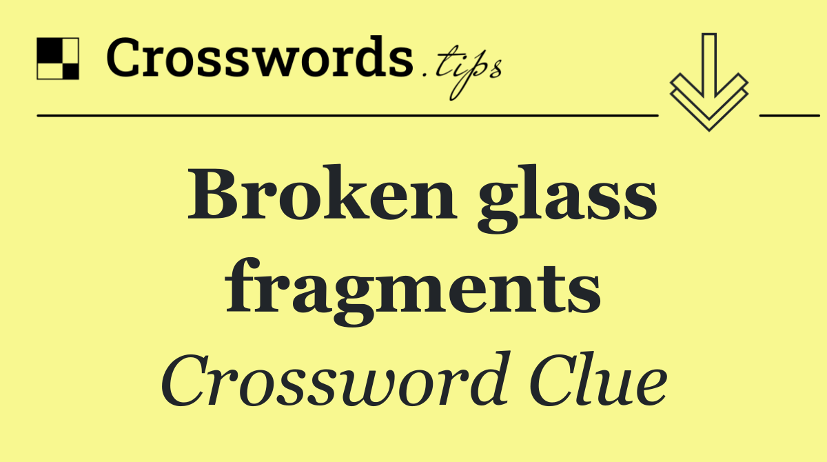 Broken glass fragments