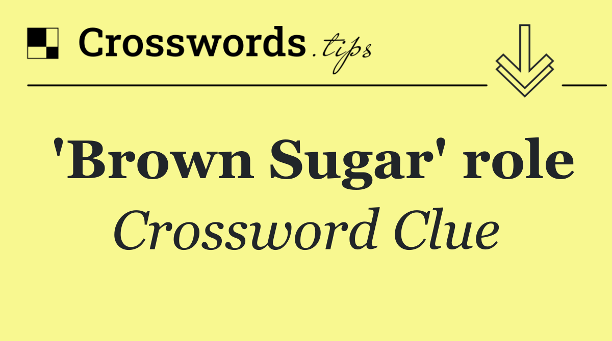 'Brown Sugar' role