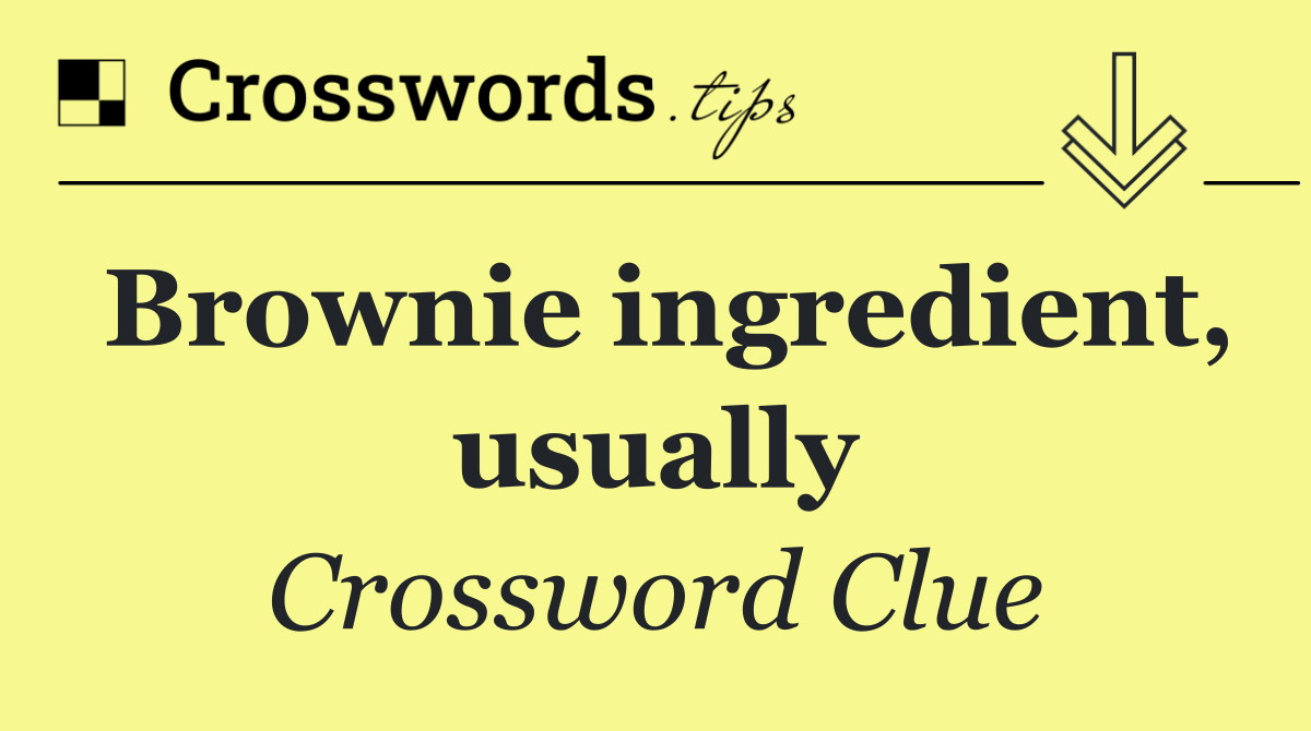 Brownie ingredient, usually